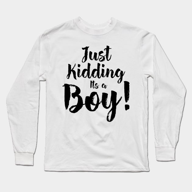 Just Kidding it's a Boy - Funny Gender Reveal Shirts 5 Long Sleeve T-Shirt by luisharun